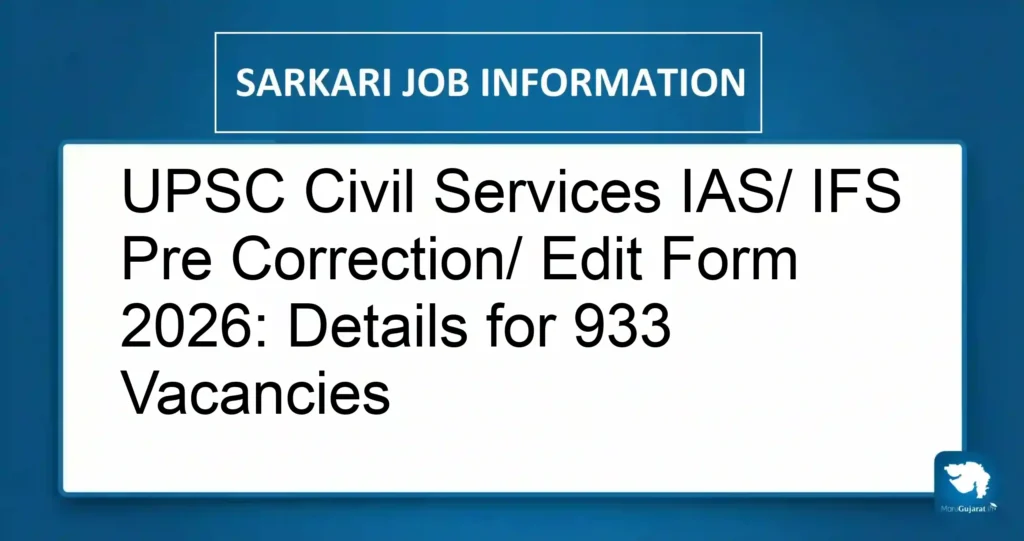 UPSC Civil Services IAS/ IFS Pre Correction/ Edit Form 2026: Details for 933 Vacancies